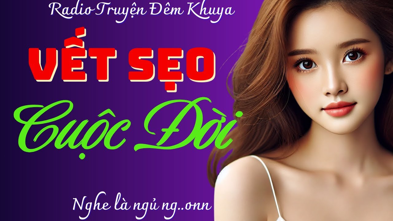 Nghe quên nấu cơm trưa vì quá hay: VẾT SẸO CUỘC ĐỜI - Tâm sự thầm kín đêm khuya