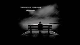 Chaki Chaki trap exmad remix (slowed & Reverb )