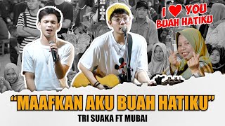 MAAFKAN AKU BUAH HATIKU  - TRI SUAKA FT MUBAI