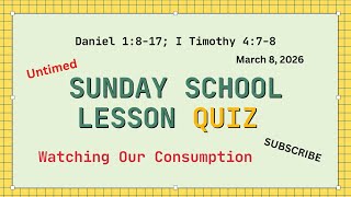 Watching Our Consumption - Daniel 1:8-17; I Timothy 4:7-8 - March 8, 2026 -#quiztime #quiz