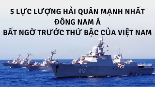 5 lực lượng hải quân mạnh nhất Đông Nam Á: Bất ngờ trước thứ bậc của Việt Nam | Tin Quân Sự