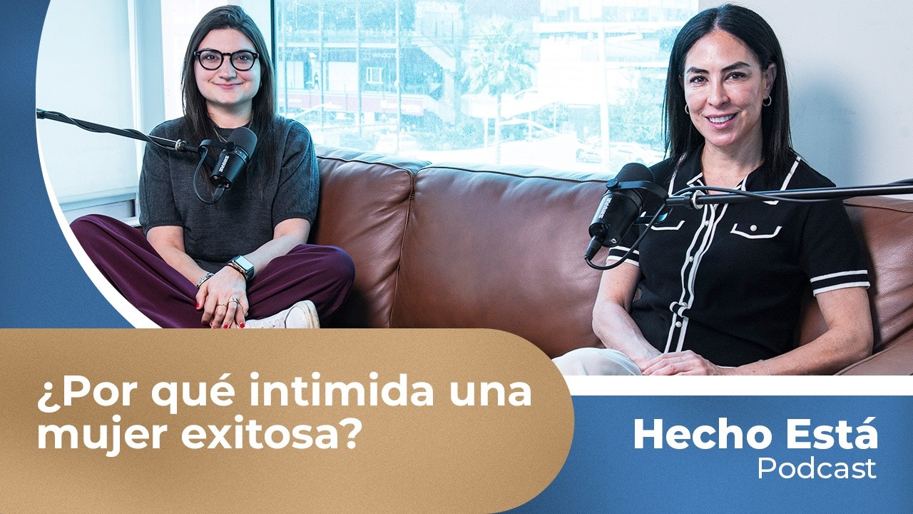 Hecho Está Ep. 40 | ¿Por qué intimida una mujer exitosa?