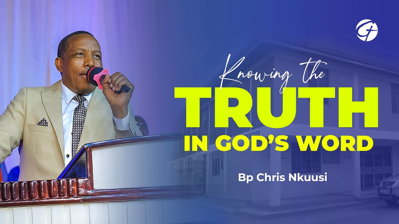 KNOWING THE TRUTH IN GOD'S WORD / BY BP. CHHRIS NKUUSI SUNDAY SERVICE - 1ST. MAR . 2026