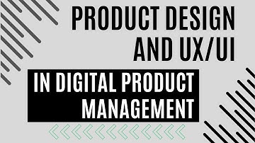 Product Design and UX/UI in Digital Product Management