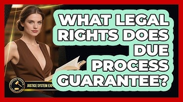 What Legal Rights Does Due Process Guarantee? - Justice System Explained