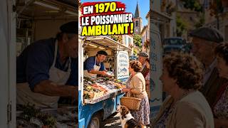 En 1970, le poissonnier passait dans les rues… Vous vous souvenez ?