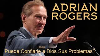 Adrian Rogers Sermón | ¿Puede Confiarle a Dios Sus Problemas?