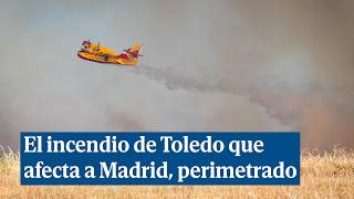 El incendio de Méntrida, Toledo, que afecta también a Madrid, perimetrado