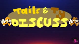 Tails & Ty Discuss Intro