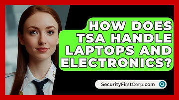 How Does TSA Handle Laptops And Electronics? - SecurityFirstCorp.com