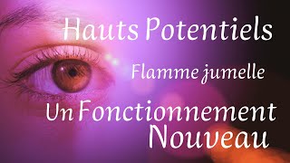 Hauts-Potentiels, flamme jumelle, médiumnité... un fonctionnement nouveau !