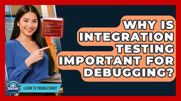 Why Is Integration Testing Important For Debugging? - Learn To Troubleshoot