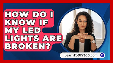 How Do I Know If My LED Lights Are Broken? - LearnToDIY360.com