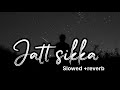 Jatt sikka Slowed +reverb | lofi |      #bestlofisongs #lofimusic #lofi #punjabi #popmusic #pop #for