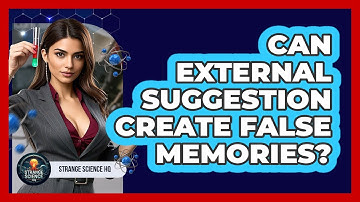 Can External Suggestion Create False Memories? - Strange Science HQ