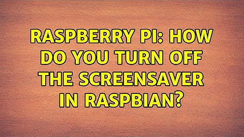 Raspberry Pi: How do you turn off the screensaver in Raspbian?