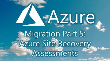 Azure Migration Part 5: Azure Site Recovery Assessments