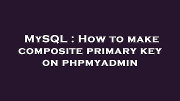 MySQL : How to make composite primary key on phpmyadmin