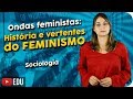 Ondas feministas | História e vertentes do feminismo