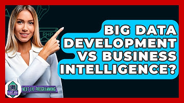 Big Data Development Vs Business Intelligence? - Next LVL Programming