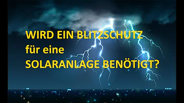 Ist Blitzschutz bei PV Anlagen notwendig?