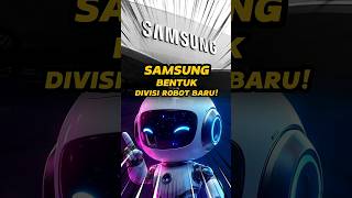 Samsung Bentuk Divisi Robot Baru