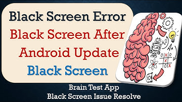 How to Fix Brain Test App Black Screen Error | After Android Update | Problem Solved in Android