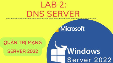 Cài Đặt DNS SERVER Trên Windows Server 2022 Made Easy