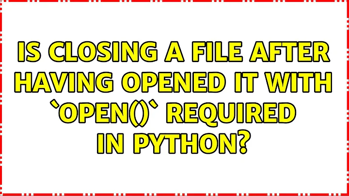 Ubuntu: Is closing a file after having opened it with `open()` required in Python?