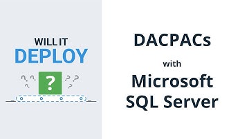 Deploying a SQL Server Database with a DACPAC - Will it Deploy? Episode 4