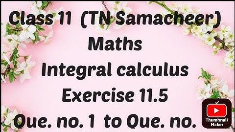 Class 11 ( TN Samacheer)    Maths    Integral Calculus  Exercise 11.5  Que. no. 1 to Quc. no. 5