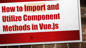How to Import and Utilize Component Methods in Vue.js