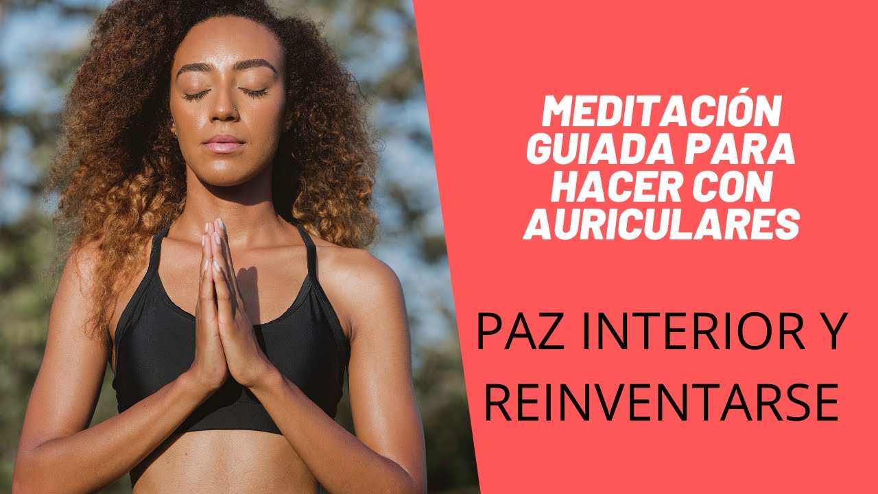 Meditación guiada para la paz interior y reinventarse - YouTube