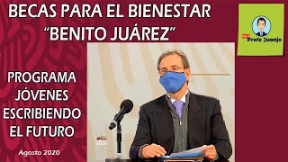 BECAS PARA EL BIENESTAR &quot;BENITO JUÁREZ&quot;. PROGRAMA JÓVENES ESCRIBIENDO EL FUTURO. AGOSTO 2020.