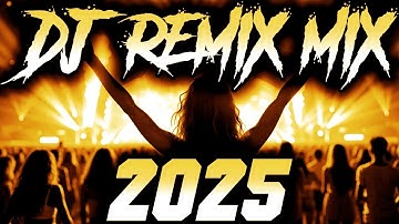 DJ Music Mix 2025 - Party Club Dance 2025 | Best Remixes Of Popular Songs 2025 MEGAMIX