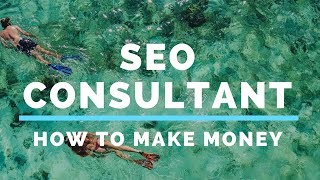 Make money online as an SEO Consultant : Make money Online 2018 Course