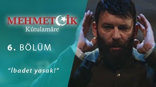 İbadet yasak! - Mehmetçik Kûtulamâre 6.Bölüm