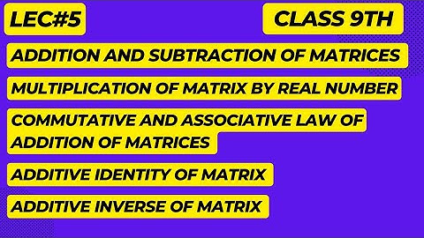 Addition and Subtraction of Matrices || Commutative and Associative || Inverse and Identity