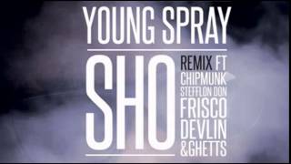 Young Spray - Sho Remix Ft Chip, Stefflon Don, Frisco, Devlin  & Ghetts