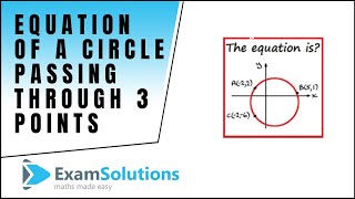 Equation of a Circle passing through 3 points | ExamSolutions