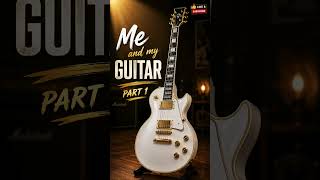 Me &amp; My Guitar Part 1