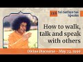 How to walk talk  speak with others  sri sathya sai speaks  may 23 1990