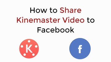 How to Share Kinemaster Video to Facebook
