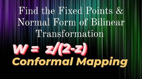 Find the Fixed Points & Normal form of Bilinear Transformation w = z/2-z  CONFORMAL MAPPING
