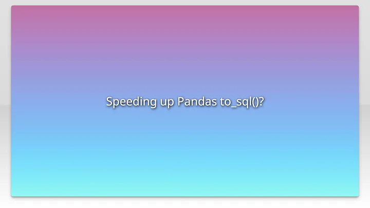 Speeding up Pandas to_sql()?