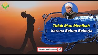 Tidak Mau Menikah karena Belum Bekerja - Buya Yahya Menjawab