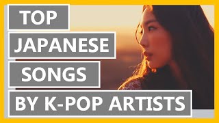 MY TOP JAPANESE SONGS BY K-POP ARTISTS