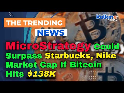 MicroStrategy Could Surpass Starbucks, Nike Market Cap If Bitcoin Hits $138K