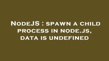 NodeJS : spawn a child process in node.js, data is undefined