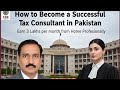 How to Become a Successful Tax Consultant in Pakistan | Earn Lakhs from Home Professionally